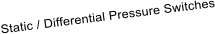 Static / Differential Pressure Switches